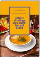 Secrets of cabbage soup, weight loss and health