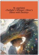 «Twilight’s Whisper: Oliver’s Dance with Destiny»