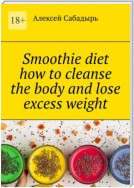 Smoothie diet how to cleanse the body and lose excess weight