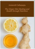 The Ginger Diet Healing and Health through Nutrition