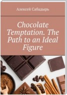 Chocolate Temptation. The Path to an Ideal Figure