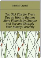 Top 365 Tips for Every Day on How to Become More Financially Literate and Use and Multiply Your Money Correctly
