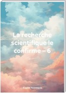 La recherche scientifique le confirme – 6