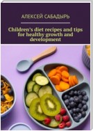 Children’s diet recipes and tips for healthy growth and development