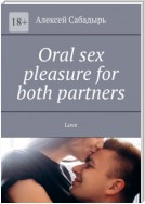 Oral sex pleasure for both partners. Love