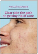 Clear skin the path to getting rid of acne