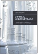 Spiritual Constructology. A Guide to Basic Principles