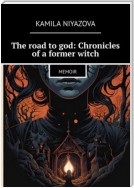 The road to god: Chronicles of a former witch. Memoir