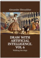 Draw with artificial intelligence. Vol 6. Walking the dogs