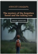 The mystery of the forgotten forest and the talking tree. Magical adventures