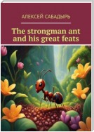 The strongman ant and his great feats