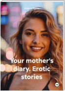 Your mother's diary. Erotic stories