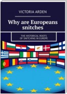 Why are Europeans snitches. The historical roots of snitching in Europe