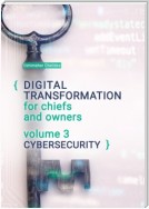 Digital transformation for chiefs and owners. Volume 3. Cybersecurity