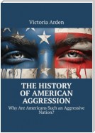 The History of American Aggression. Why Are Americans Such an Aggressive Nation?