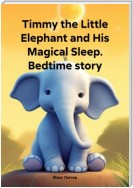 Timmy the Little Elephant and His Magical Sleep. Bedtime story