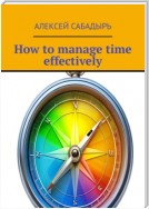 How to manage time effectively