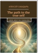 The path to the true self. A book about self-knowledge