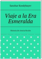 Viaje a la Era Esmeralda. Historia de ciencia ficción