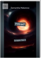 Tyrant. Scrapper. Part 5