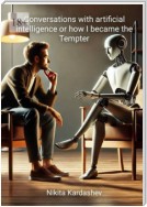 Conversations with Artificial Intelligence, or How I Became the Tempter