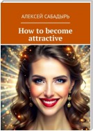 How to become attractive