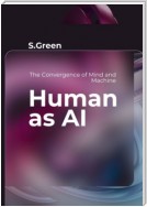 Human as AI. The Convergence of Mind and Machine