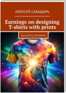 Earnings on designing T-shirts with prints. Successful business