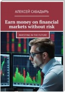 Earn money on financial markets without risk. Investing in the future