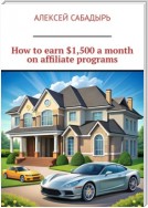 How to earn $1,500 a month on affiliate programs