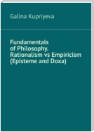 Fundamentals of Philosophy. Rationalism vs Empiricism (Episteme and Doxa)