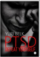 PTSD. Defeat yourself