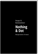 Nothing & Dot. Reorganization of reason