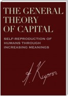 The General Theory of Capital: Self-Reproduction of Humans Through Increasing Meanings