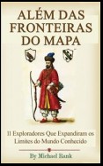 Além Das Fronteiras Do Mapa:  11 Exploradores Que Expandiram Os Limites Do Mundo Conhecido