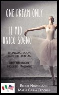 One Dream Only/il Mio Unico Sogno (Libro Bilingue: Inglese/italiano)