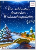 Die schönsten deutschen Weihnachtsgedichte: Zum Lesen, Träumen und Aufsagen unter dem Weihnachtsbaum. Unvergessliche deutsche Gedichte über Advent & Weihnachten (Illustrierte Ausgabe)