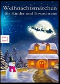 Weihnachtsmärchen für Kinder und Erwachsene, die das Träumen nicht verlernt haben. Heimelige Weihnachtsgeschichten aus Großmutters Zeit (Illustrierte Ausgabe)