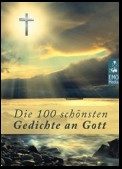 Die 100 schönsten Gedichte an Gott  - Deutsche Klassiker über Gott. Christliche Balladen, poetische Gebete, religiöse Gedanken und geistliche Hymnen (Illustrierte Ausgabe)