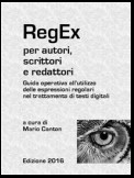 RegEx per autori, scrittori e redattori. Guida operativa all'utilizzo delle espressioni regolari nel trattamento di testi digitali.