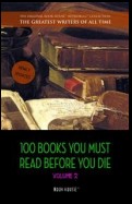 100 Books You Must Read Before You Die - volume 2 [newly updated] [Ulysses; Dangerous Liaisons; Of Human Bondage; Moby-Dick; The Jungle; Anna Karenina; etc.] (Book House Publishing)