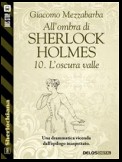 All'ombra di Sherlock Holmes - 10. L'oscura valle