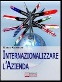 Internazionalizzare l'Azienda. Come Aumentare il Fatturato della Tua Azienda Attraverso un Approccio Strategico ai Mercati Esteri. (Ebook Italiano - Anteprima Gratis)