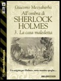 All'ombra di Sherlock Holmes - 3. La casa maledetta