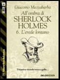 All'ombra di Sherlock Holmes - 6. L'erede lontano