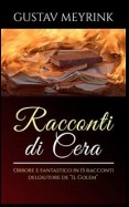 Racconti di cera - Orrore e fantastico in 15 racconti dell'autore de “Il Golem”