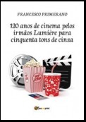 120 anos de cinema pelos irmãos Lumière para cinquenta tons de cinza