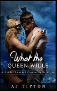 What the Queen Wills: A Gender Swapped Cinderella Retelling