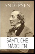 Hans Christian Andersen: Sämtliche Märchen (Illustriert)