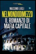 Nelmondodimezzo. Il romanzo di Mafia capitale